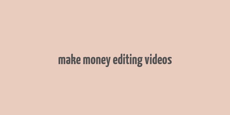 make money editing videos