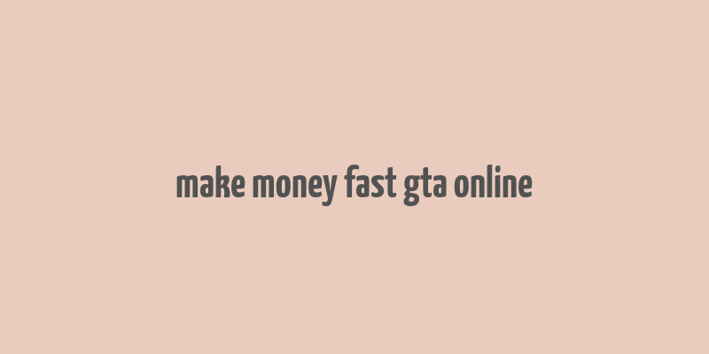 make money fast gta online