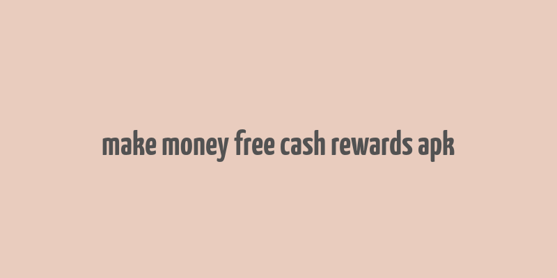 make money free cash rewards apk