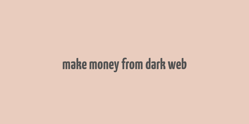 make money from dark web