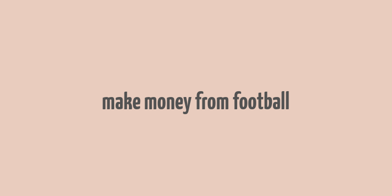 make money from football