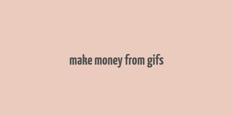 make money from gifs