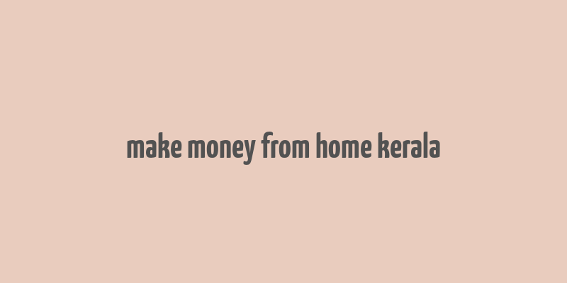 make money from home kerala