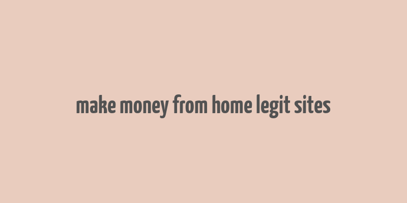 make money from home legit sites