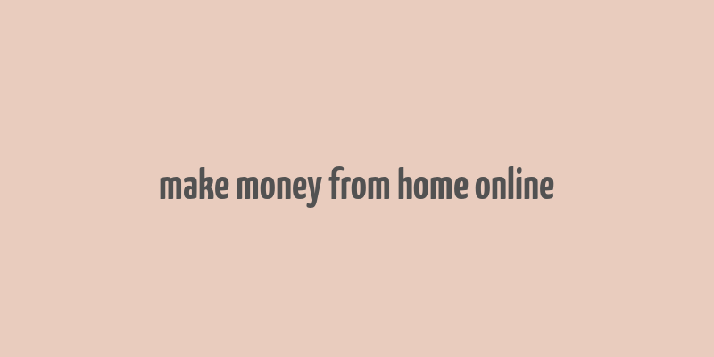 make money from home online