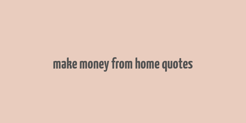 make money from home quotes