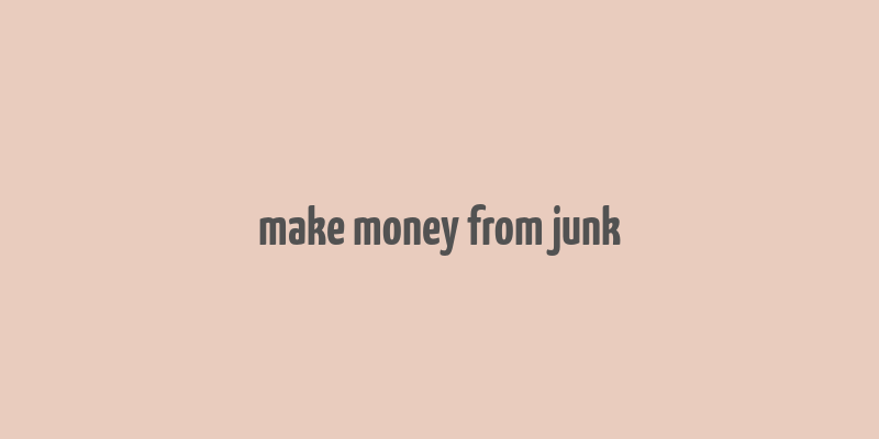 make money from junk