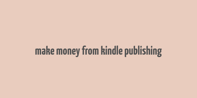 make money from kindle publishing