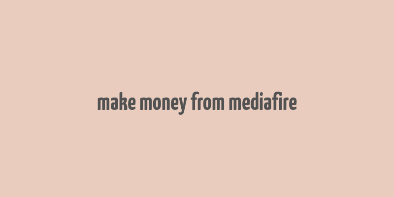 make money from mediafire