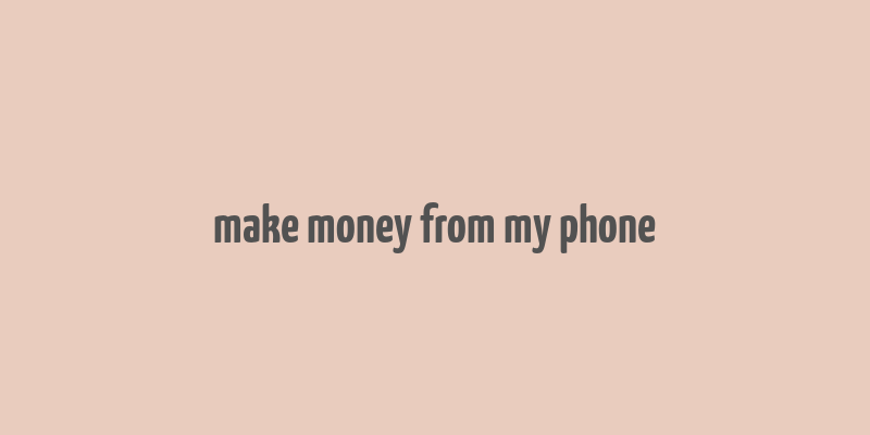 make money from my phone