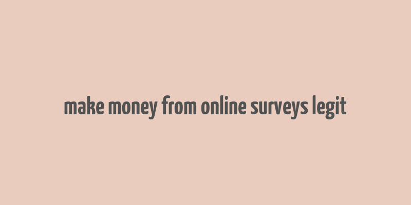 make money from online surveys legit