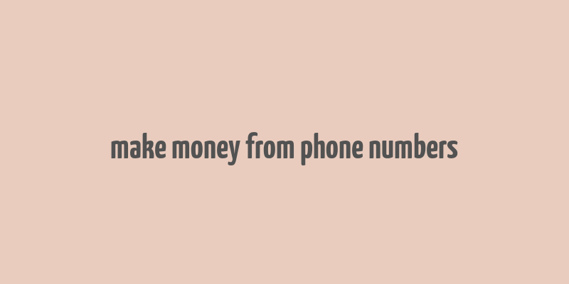 make money from phone numbers