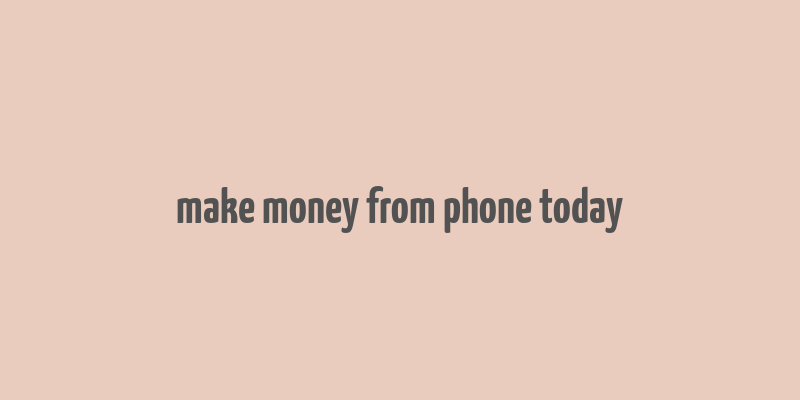 make money from phone today