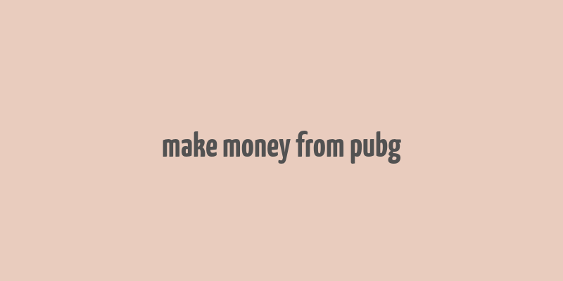 make money from pubg