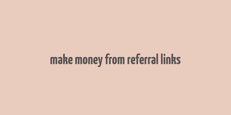 make money from referral links