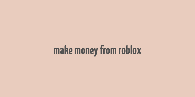 make money from roblox