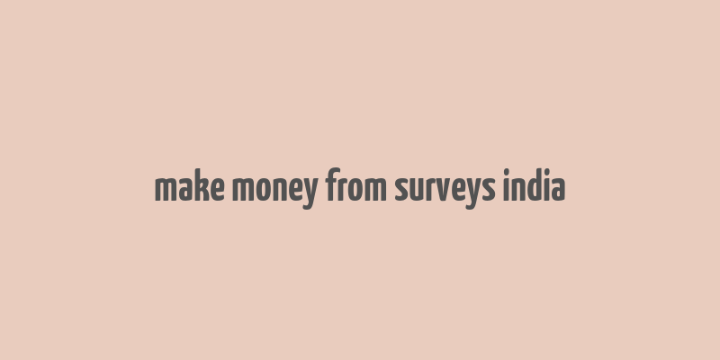 make money from surveys india