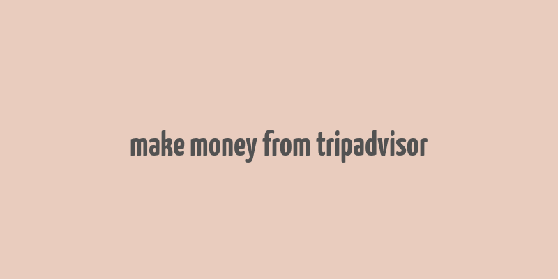 make money from tripadvisor