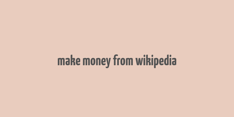 make money from wikipedia