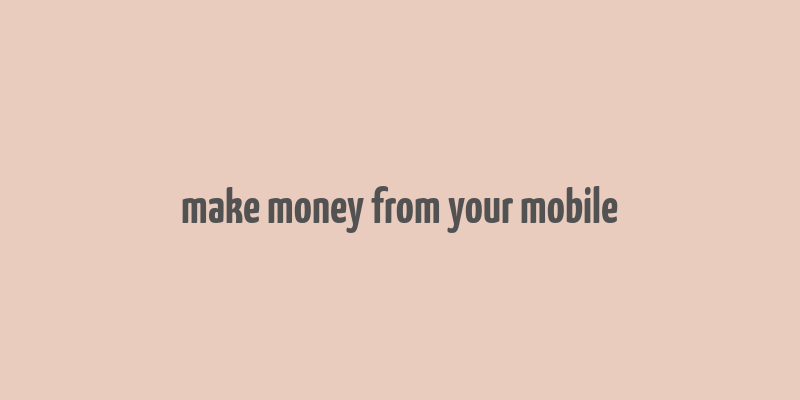 make money from your mobile