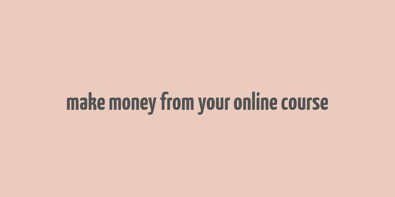 make money from your online course