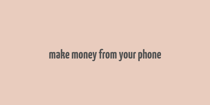 make money from your phone