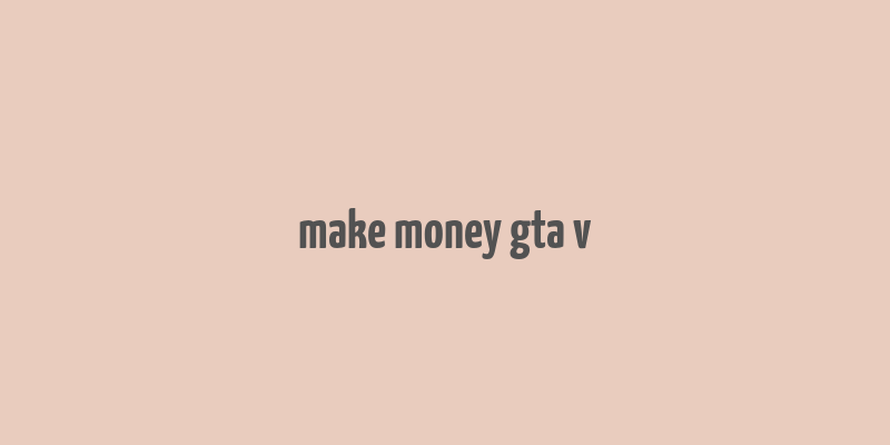 make money gta v