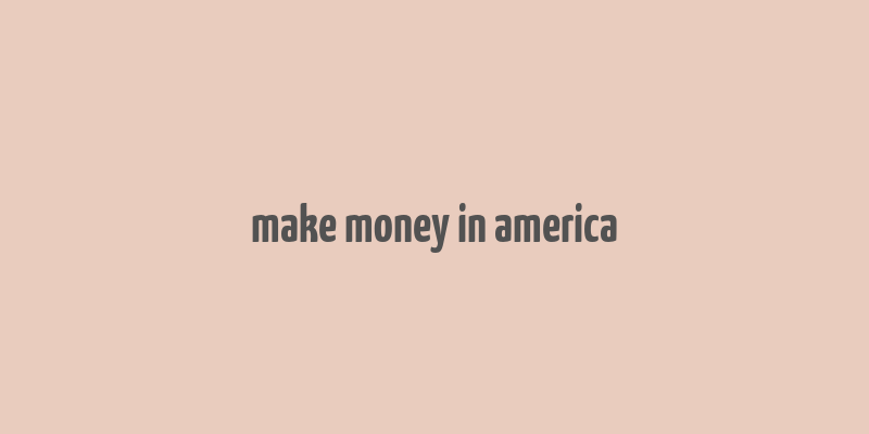 make money in america