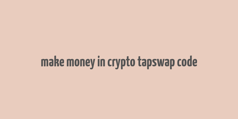 make money in crypto tapswap code