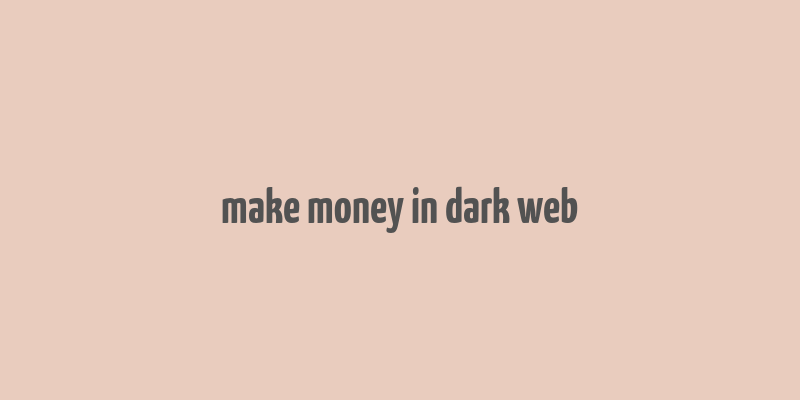 make money in dark web