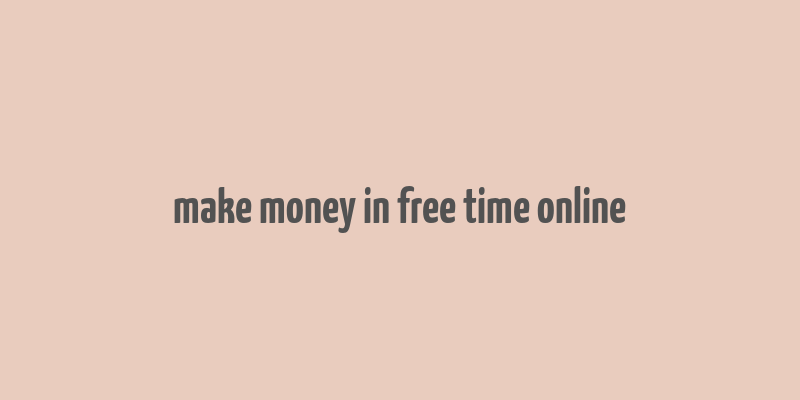 make money in free time online