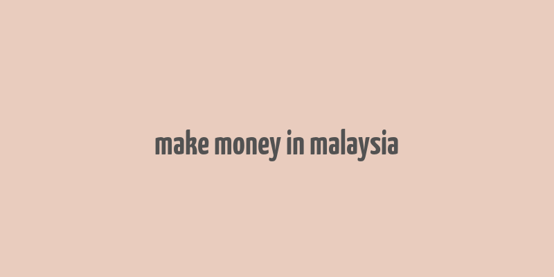 make money in malaysia