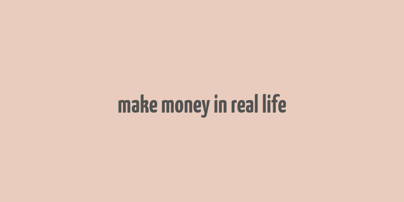 make money in real life