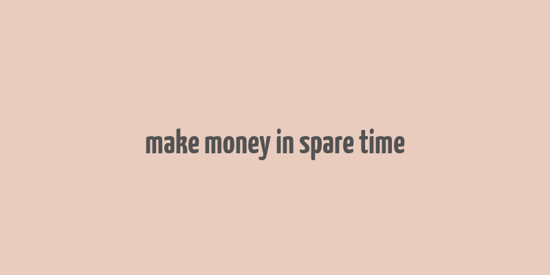 make money in spare time