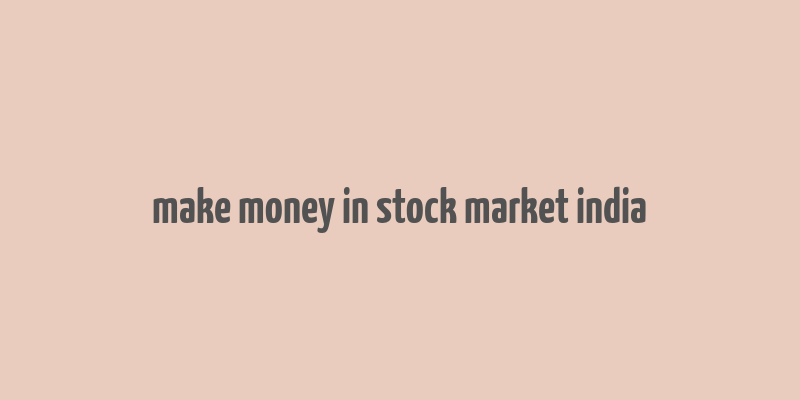 make money in stock market india