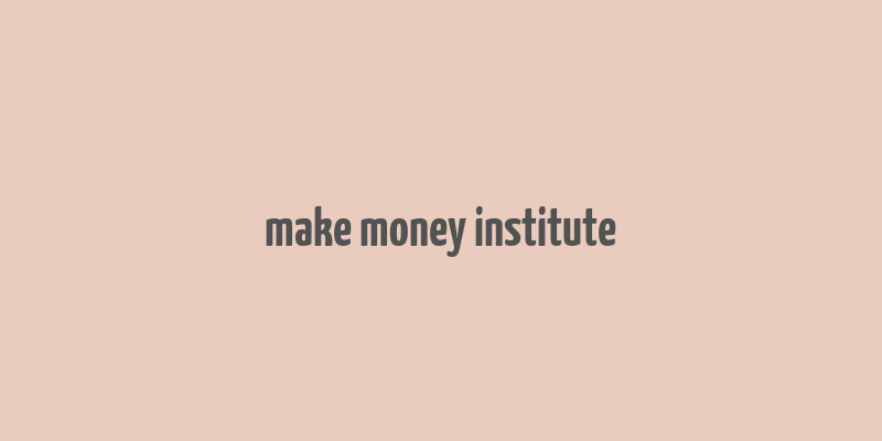 make money institute