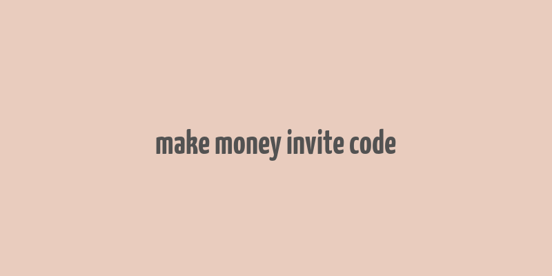 make money invite code