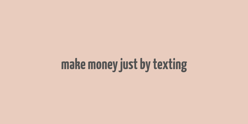 make money just by texting