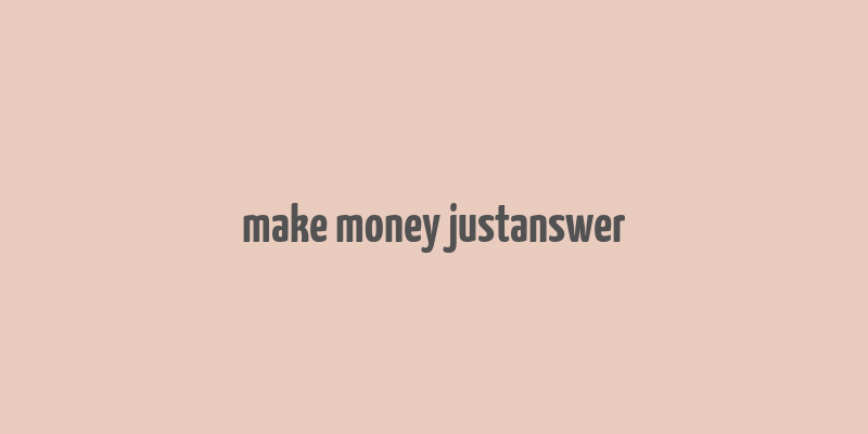 make money justanswer