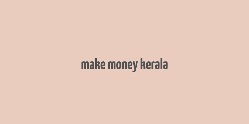 make money kerala