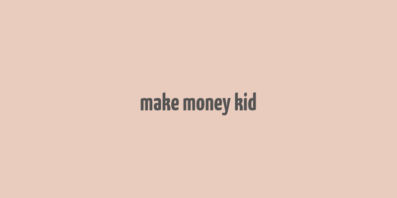 make money kid