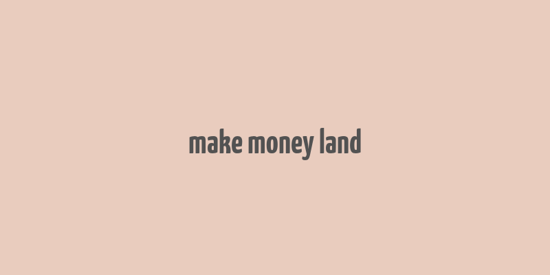 make money land