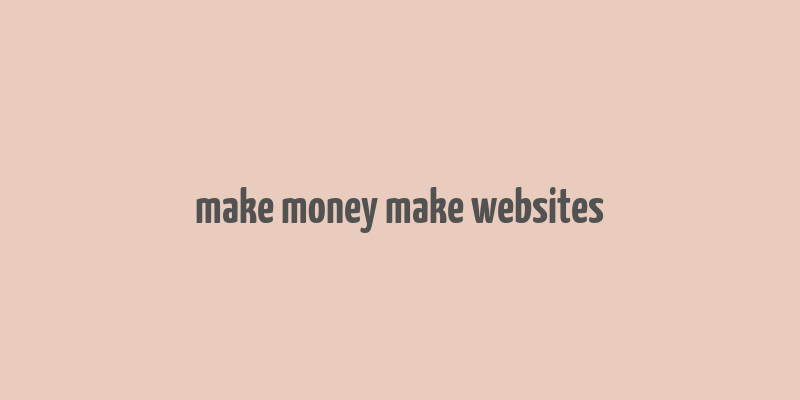 make money make websites