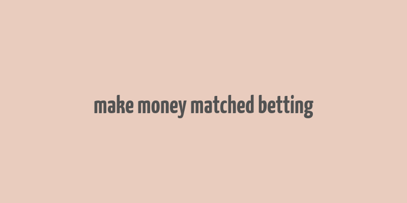 make money matched betting