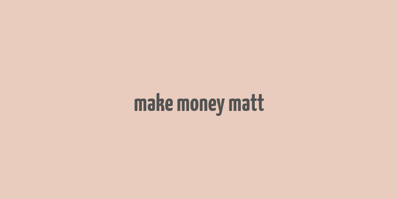 make money matt