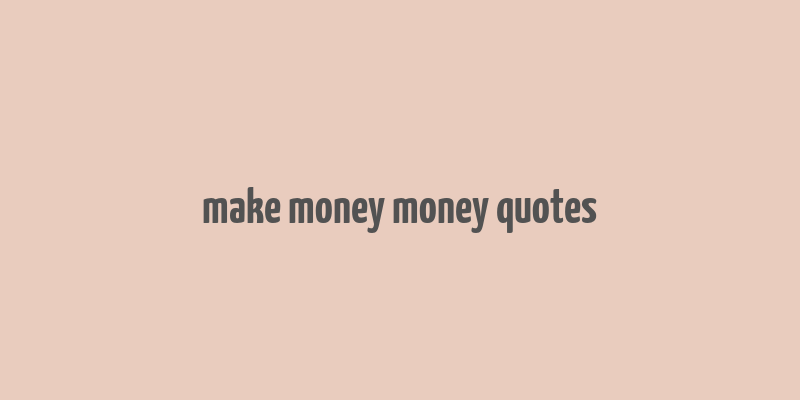 make money money quotes