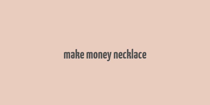 make money necklace