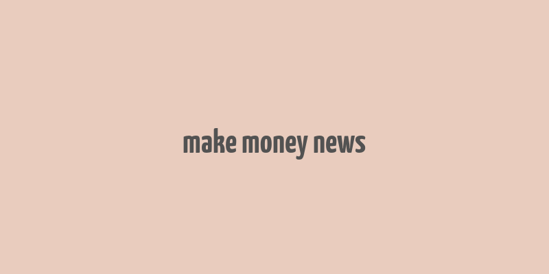 make money news