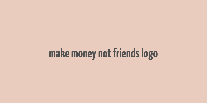 make money not friends logo