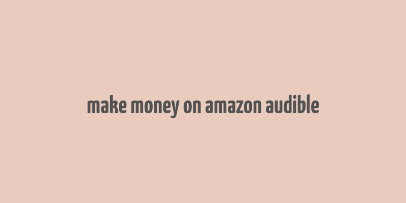 make money on amazon audible